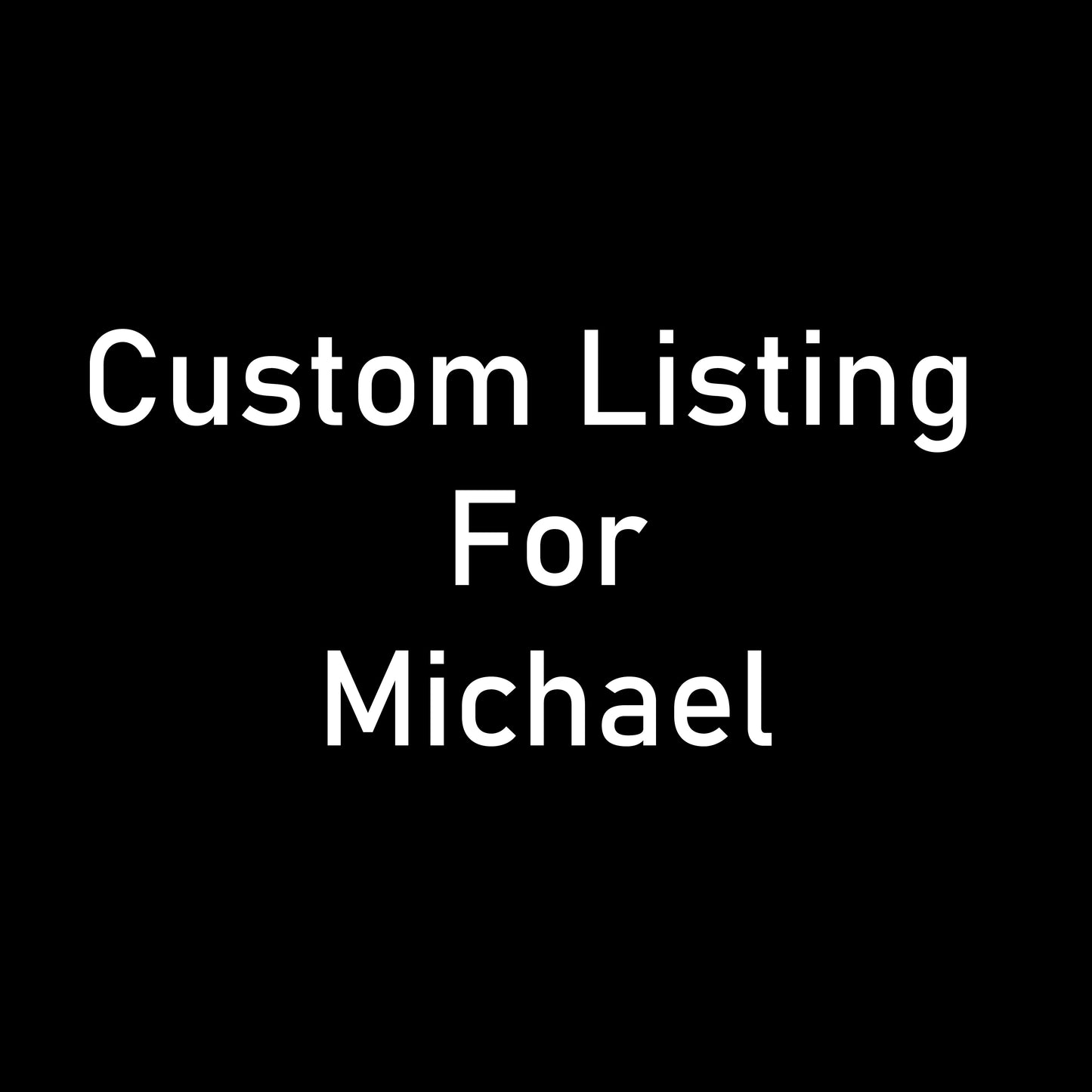 Custom Listing For Michael